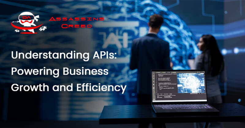 Understanding APIs: Powering Business Growth and Efficiency