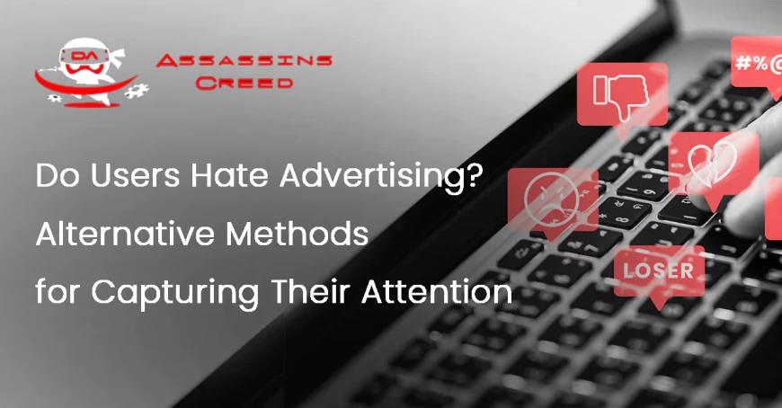 Do Users Hate Advertising? Alternative Methods for Capturing Their Attention