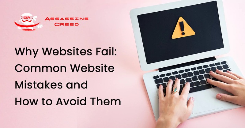 Why Websites Fail: Common Website Mistakes and How to Avoid Them